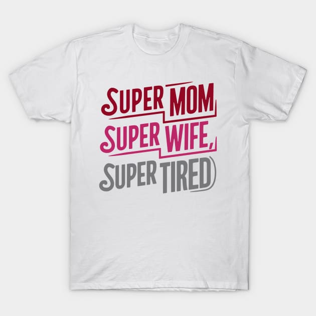 Super Mom Super Wife Super Tired Mother Day T-Shirt by Laugh Line Art 